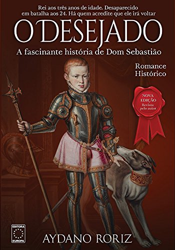O Desejado: A Fascinante História de Dom Sebastião